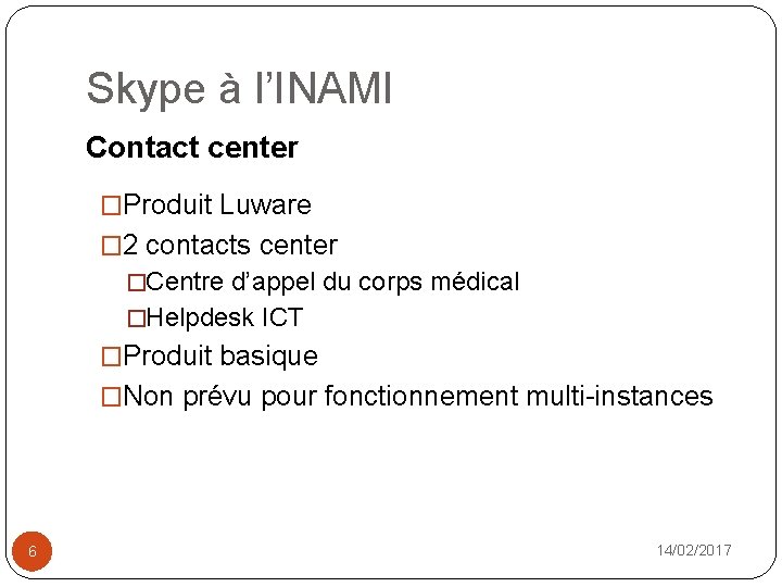 Skype à l’INAMI Contact center �Produit Luware � 2 contacts center �Centre d’appel du