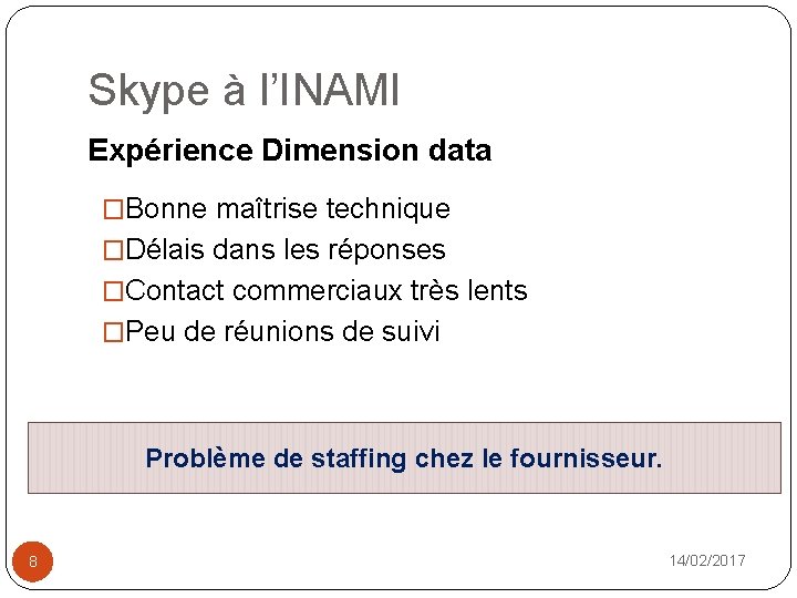 Skype à l’INAMI Expérience Dimension data �Bonne maîtrise technique �Délais dans les réponses �Contact