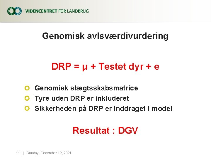 Genomisk avlsværdivurdering DRP = μ + Testet dyr + e Genomisk slægtsskabsmatrice Tyre uden