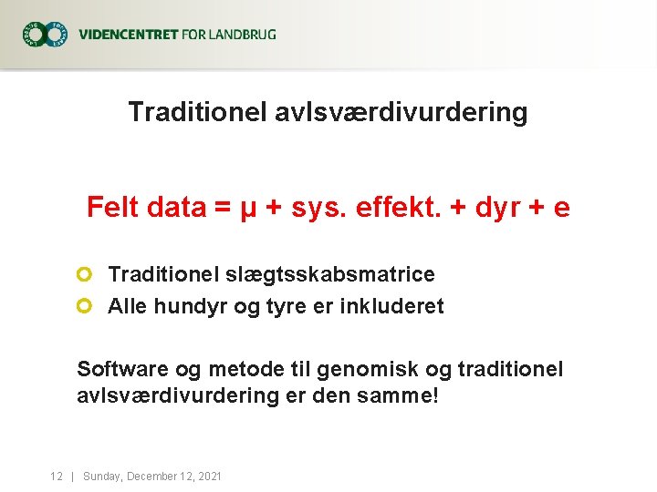 Traditionel avlsværdivurdering Felt data = μ + sys. effekt. + dyr + e Traditionel