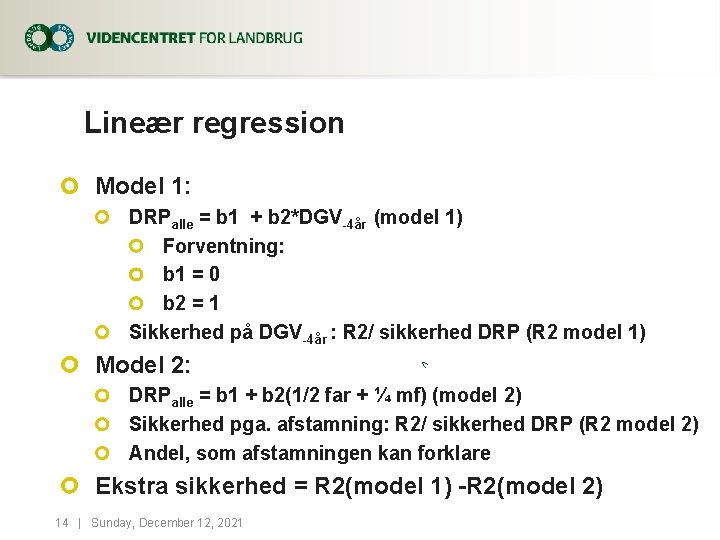 Lineær regression Model 1: DRPalle = b 1 + b 2*DGV-4år (model 1) Forventning: