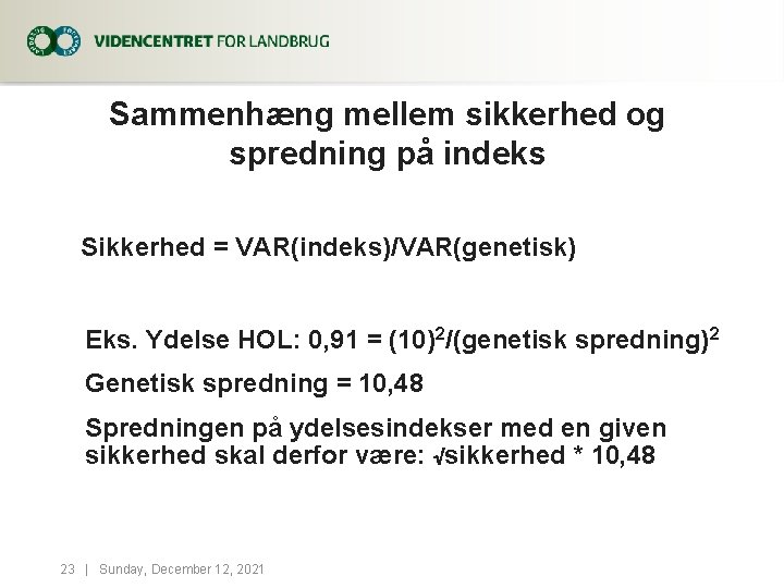 Sammenhæng mellem sikkerhed og spredning på indeks Sikkerhed = VAR(indeks)/VAR(genetisk) Eks. Ydelse HOL: 0,