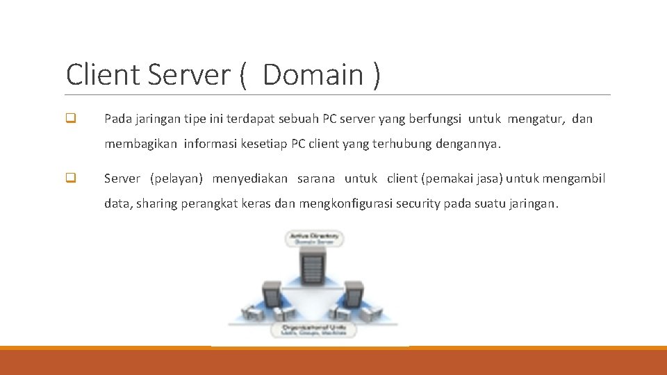 Client Server ( Domain ) q Pada jaringan tipe ini terdapat sebuah PC server