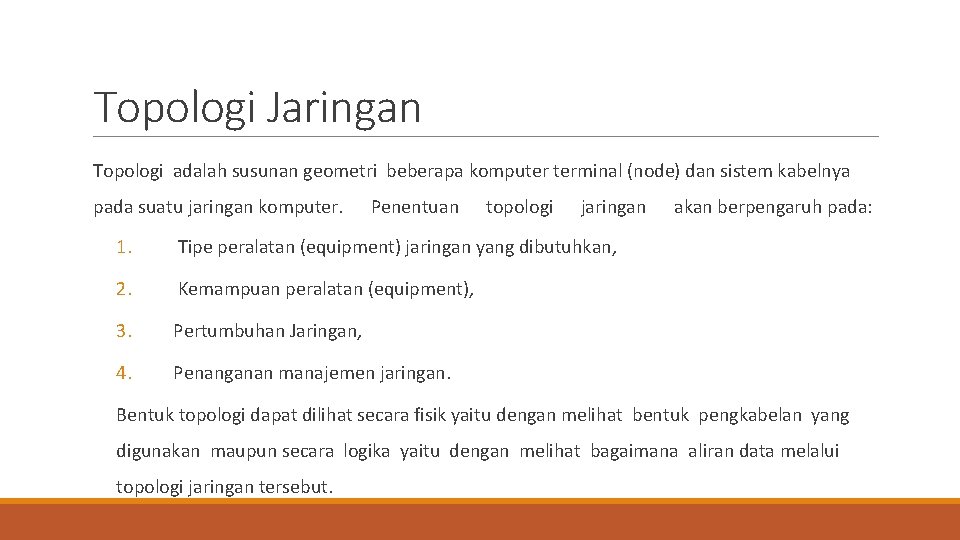 Topologi Jaringan Topologi adalah susunan geometri beberapa komputer terminal (node) dan sistem kabelnya pada