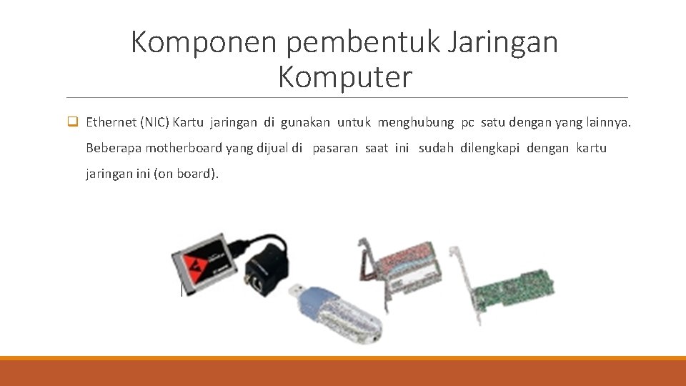 Komponen pembentuk Jaringan Komputer q Ethernet (NIC) Kartu jaringan di gunakan untuk menghubung pc