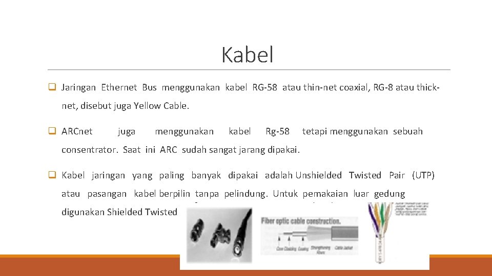 Kabel q Jaringan Ethernet Bus menggunakan kabel RG-58 atau thin-net coaxial, RG-8 atau thicknet,