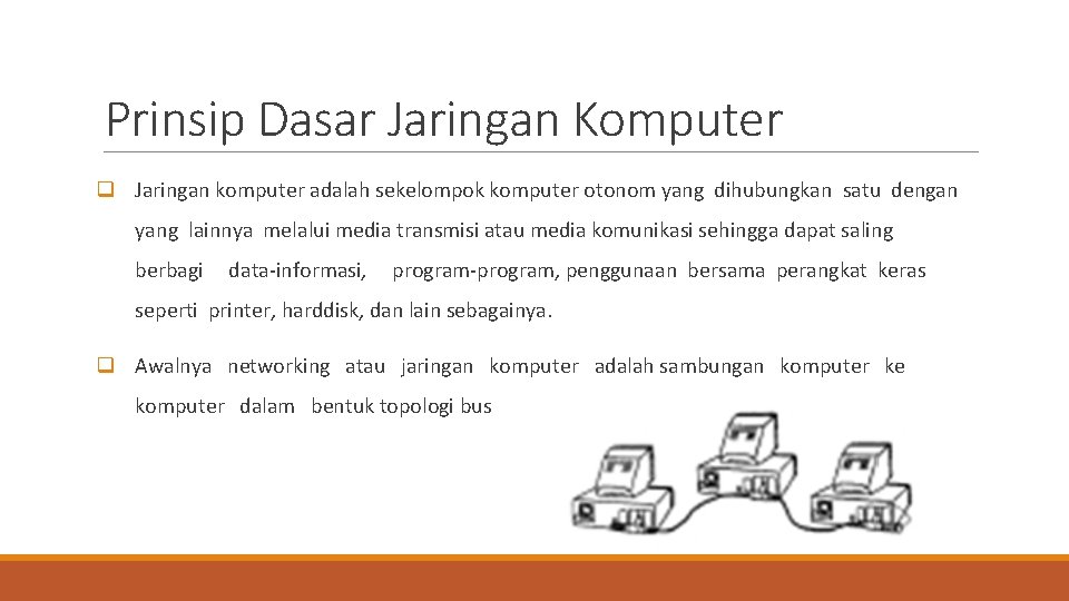 Prinsip Dasar Jaringan Komputer q Jaringan komputer adalah sekelompok komputer otonom yang dihubungkan satu