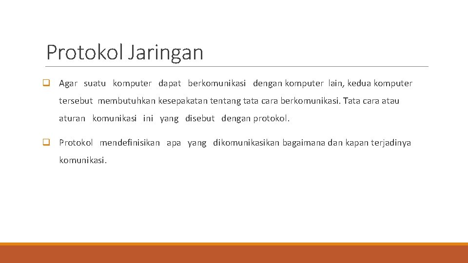 Protokol Jaringan q Agar suatu komputer dapat berkomunikasi dengan komputer lain, kedua komputer tersebut