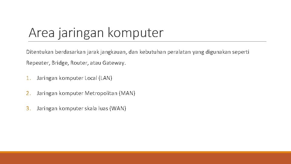 Area jaringan komputer Ditentukan berdasarkan jarak jangkauan, dan kebutuhan peralatan yang digunakan seperti Repeater,