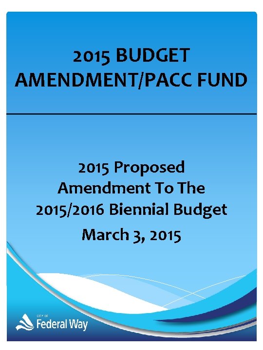 2015 BUDGET AMENDMENT/PACC FUND 2015 Proposed Amendment To The 2015/2016 Biennial Budget March 3,