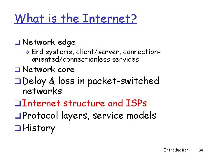 What is the Internet? q Network edge v End systems, client/server, connectionoriented/connectionless services q
