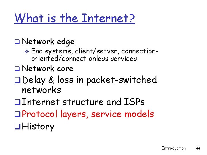 What is the Internet? q Network edge v End systems, client/server, connectionoriented/connectionless services q