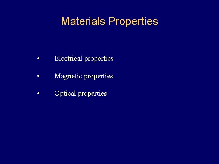 Materials Properties • Electrical properties • Magnetic properties • Optical properties 