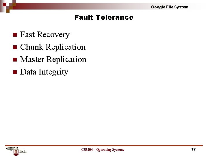 Google File System Fault Tolerance n n Fast Recovery Chunk Replication Master Replication Data