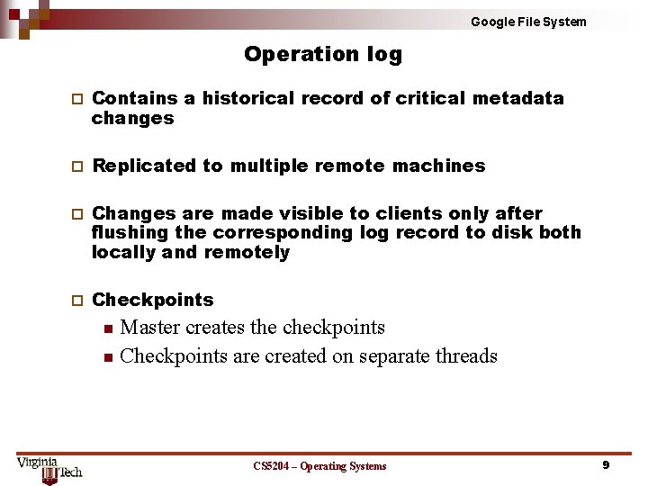 Google File System Operation log ¨ Contains a historical record of critical metadata changes