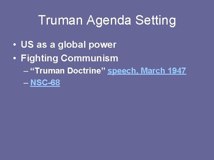 Truman Agenda Setting • US as a global power • Fighting Communism – “Truman