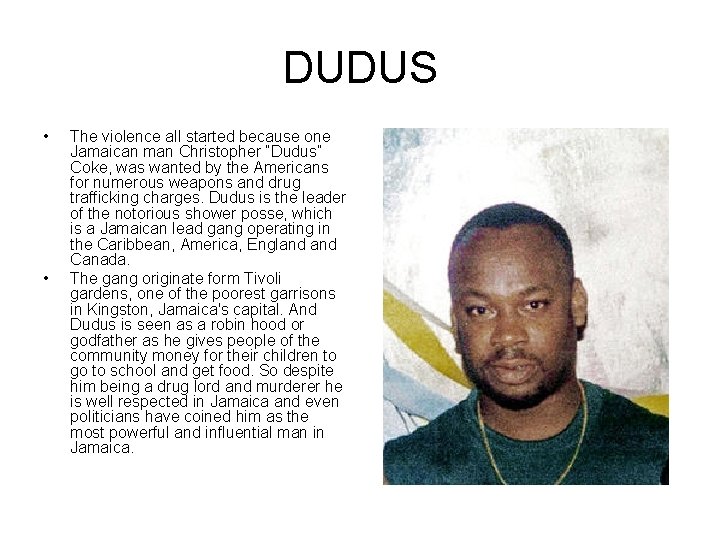 DUDUS • • The violence all started because one Jamaican man Christopher “Dudus” Coke,