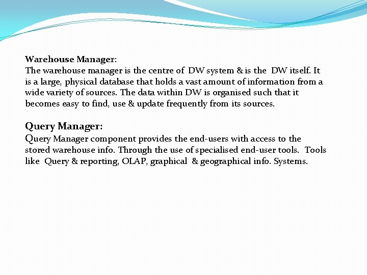 Warehouse Manager: The warehouse manager is the centre of DW system & is the