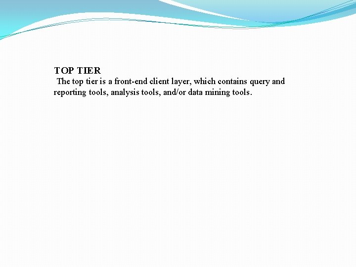 TOP TIER The top tier is a front-end client layer, which contains query and