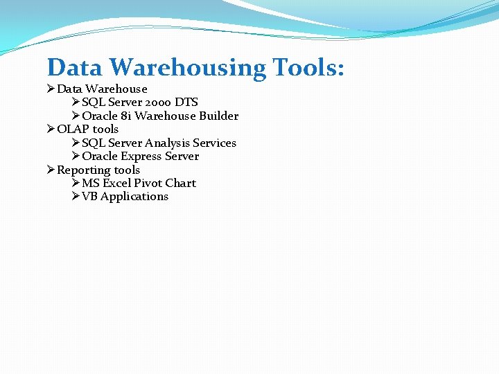 Data Warehousing Tools: ØData Warehouse ØSQL Server 2000 DTS ØOracle 8 i Warehouse Builder
