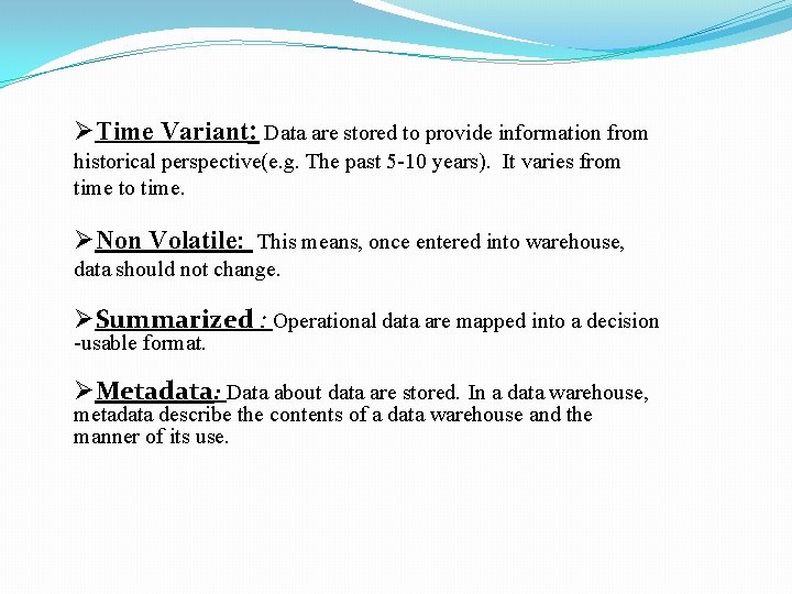 ØTime Variant: Data are stored to provide information from historical perspective(e. g. The past
