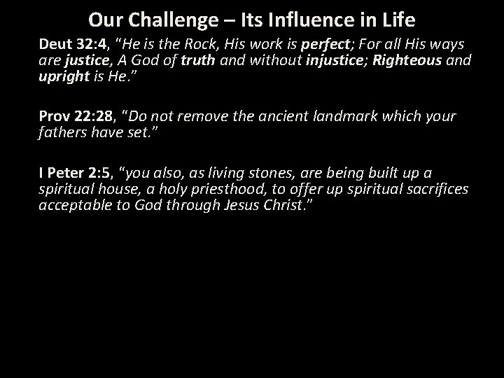 Our Challenge – Its Influence in Life Deut 32: 4, “He is the Rock,