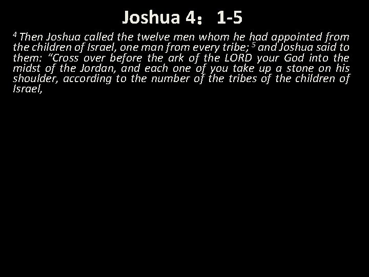 4 Then Joshua 4： 1 -5 Joshua called the twelve men whom he had