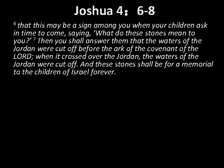 Joshua 4： 6 -8 6 that this may be a sign among you when