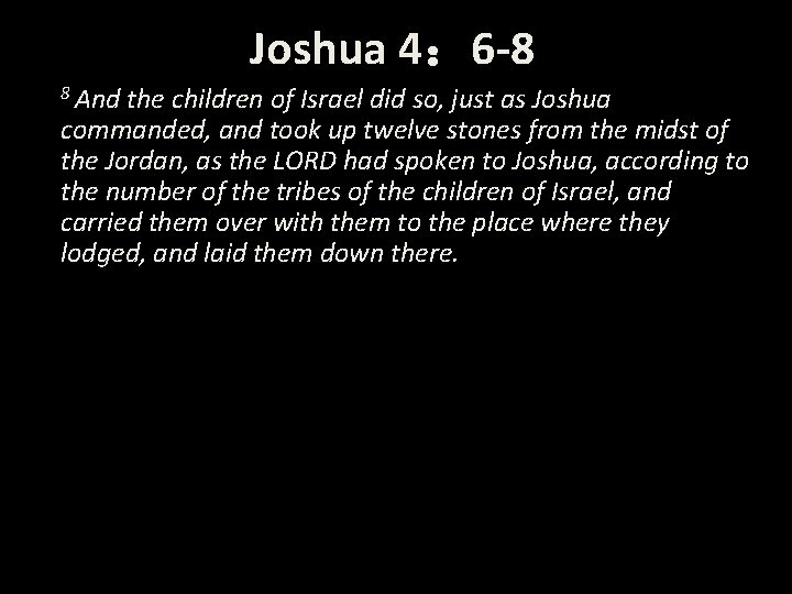 Joshua 4： 6 -8 8 And the children of Israel did so, just as