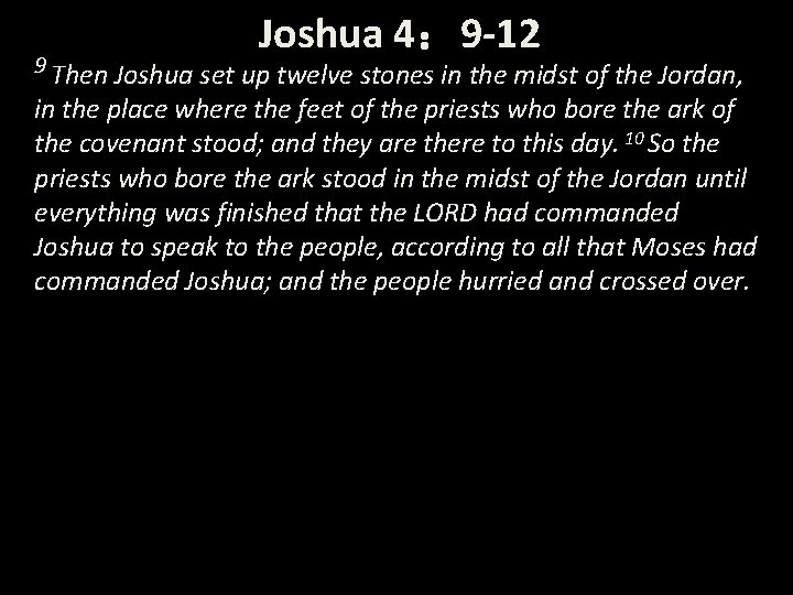 Joshua 4： 9 -12 9 Then Joshua set up twelve stones in the midst