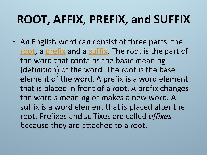 ROOT, AFFIX, PREFIX, and SUFFIX • An English word can consist of three parts: