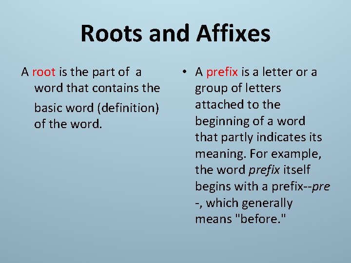 Roots and Affixes A root is the part of a word that contains the