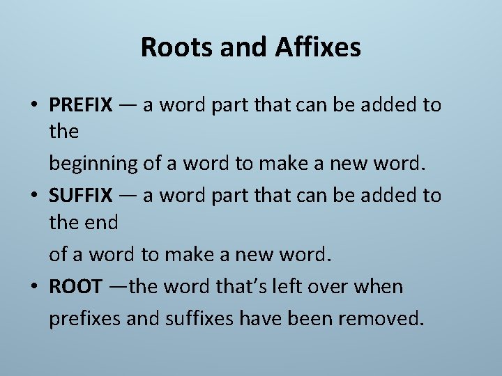 Roots and Affixes • PREFIX — a word part that can be added to