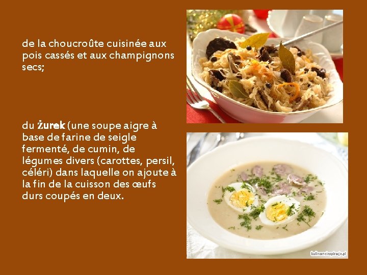 de la choucroûte cuisinée aux pois cassés et aux champignons secs; du żurek (une