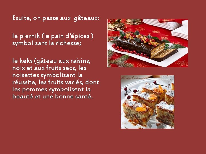 Esuite, on passe aux gâteaux: le piernik (le pain d'épices ) symbolisant la richesse;