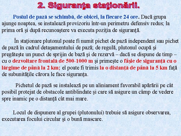 Postul de pază se schimbă, de obicei, la fiecare 24 ore. Dacă grupa ajunge