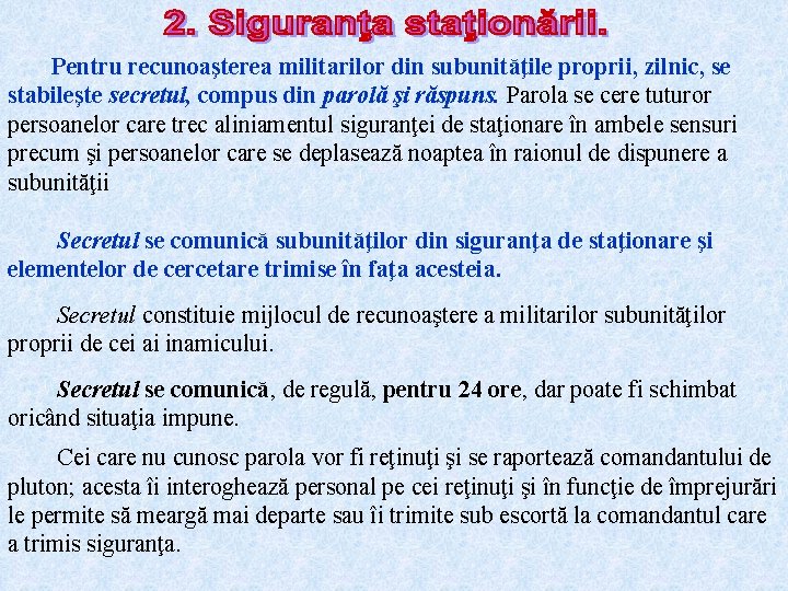 Pentru recunoaşterea militarilor din subunităţile proprii, zilnic, se stabileşte secretul, compus din parolă şi