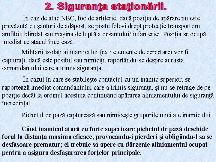 În caz de atac NBC, foc de artilerie, dacă poziţia de apărare nu este