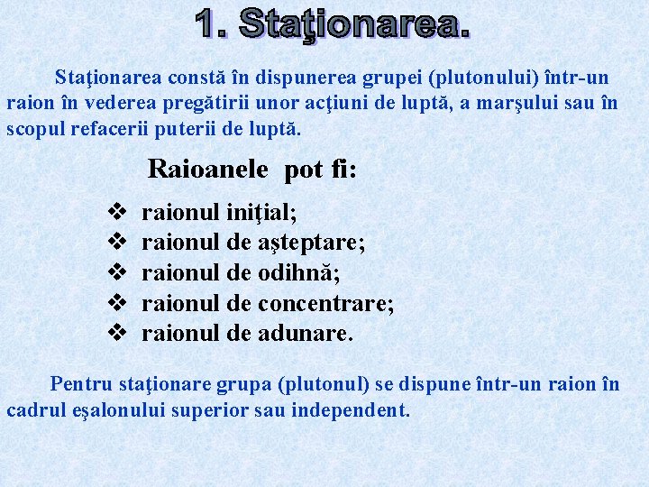 Staţionarea constă în dispunerea grupei (plutonului) într-un raion în vederea pregătirii unor acţiuni de