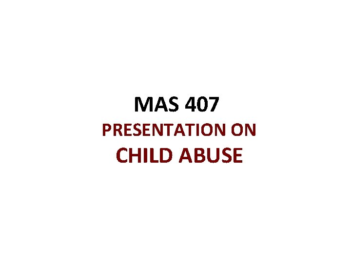 MAS 407 PRESENTATION ON CHILD ABUSE 