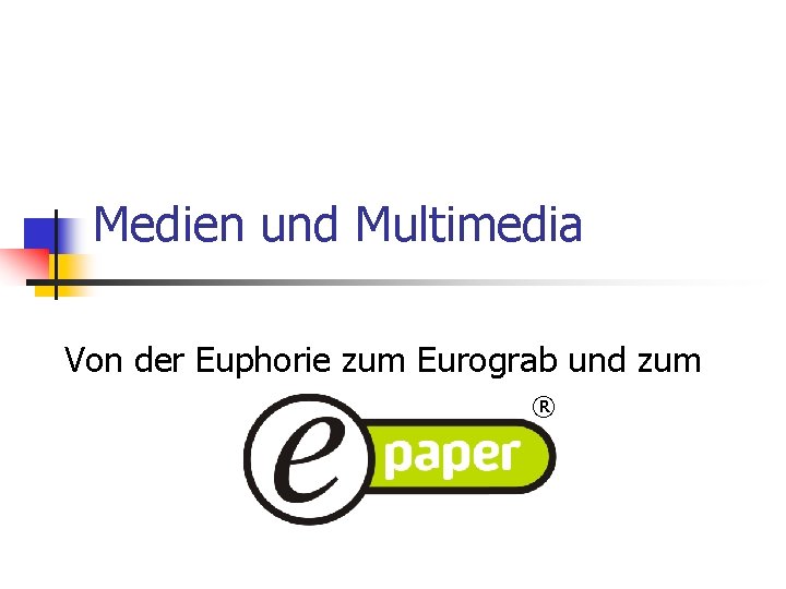 Medien und Multimedia Von der Euphorie zum Eurograb und zum ® 