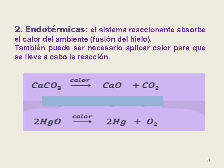 2. Endotérmicas: el sistema reaccionante absorbe el calor del ambiente (fusión del hielo). También