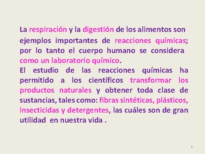 La respiración y la digestión de los alimentos son ejemplos importantes de reacciones químicas;