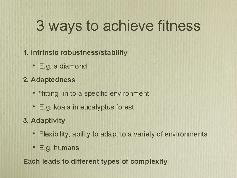 3 ways to achieve fitness 1. Intrinsic robustness/stability • E. g. a diamond 2.