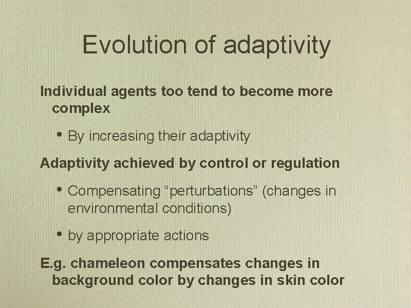 Evolution of adaptivity Individual agents too tend to become more complex • By increasing