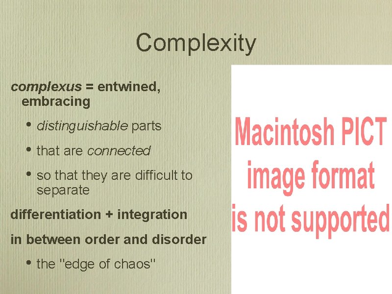 Complexity complexus = entwined, embracing • • • distinguishable parts that are connected so