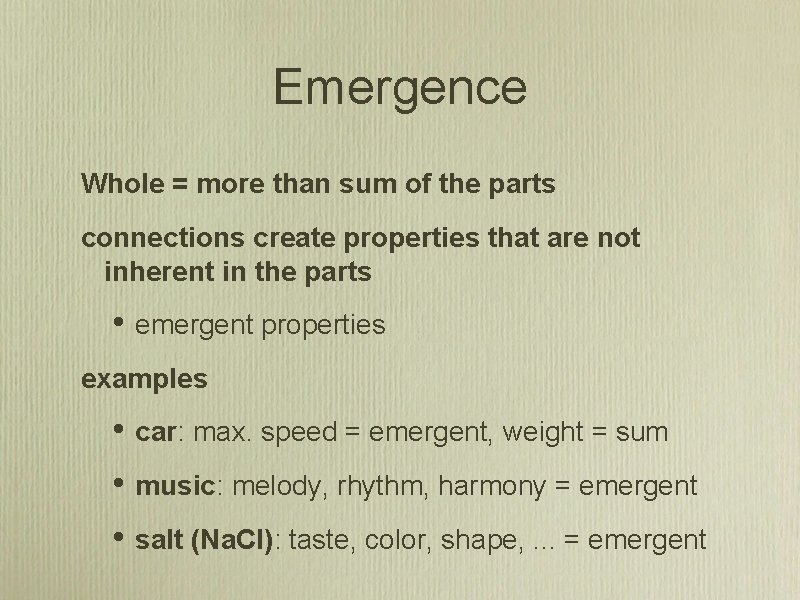 Emergence Whole = more than sum of the parts connections create properties that are
