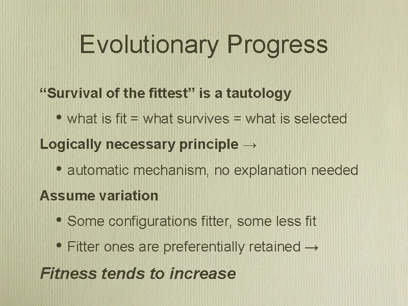 Evolutionary Progress “Survival of the fittest” is a tautology • what is fit =