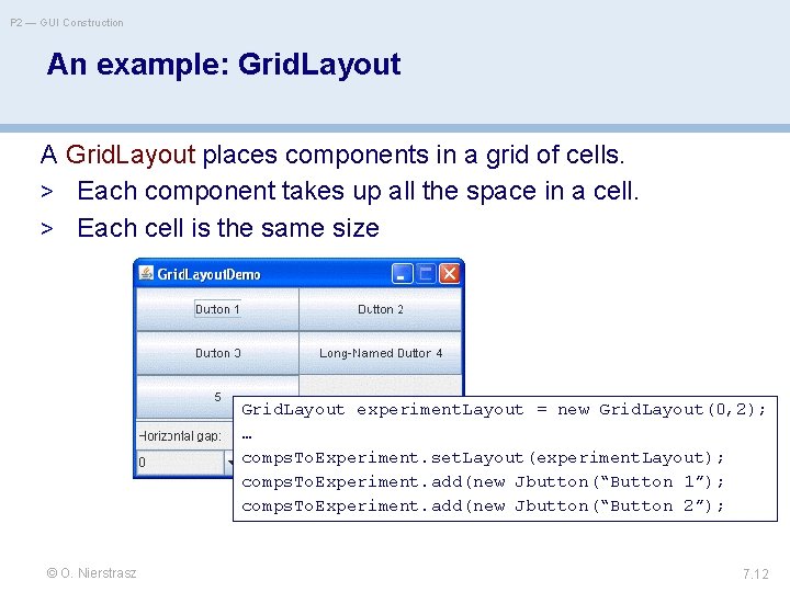 P 2 — GUI Construction An example: Grid. Layout A Grid. Layout places components