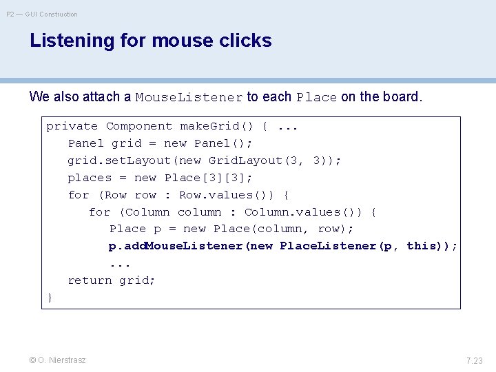P 2 — GUI Construction Listening for mouse clicks We also attach a Mouse.